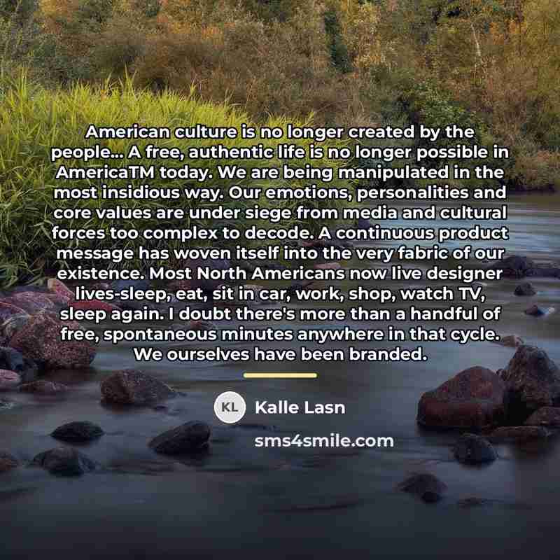 “American culture is no longer created by the people... A…” quote by Kalle Lasn