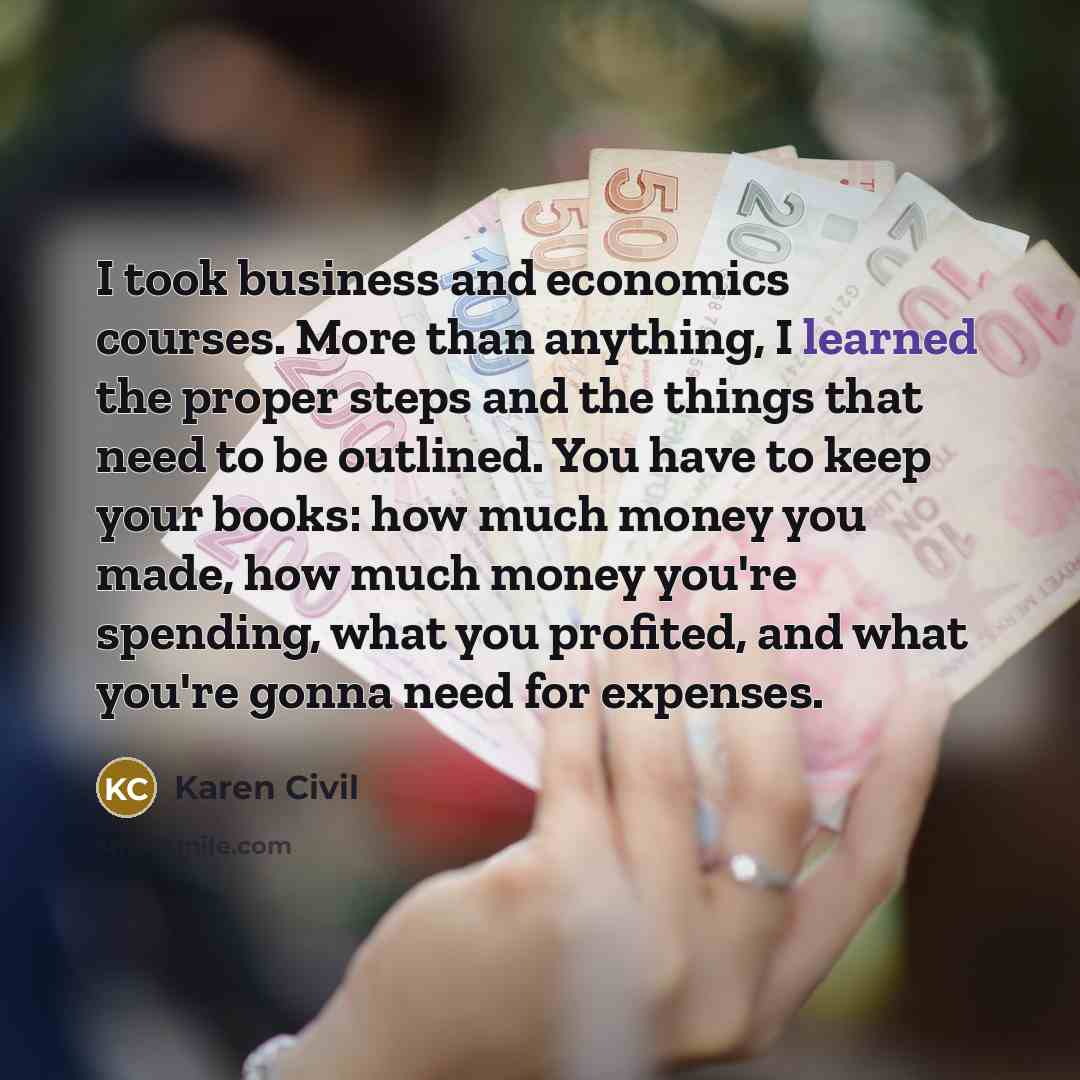 “I took business and economics courses. More than anything, I…” quote by Karen Civil