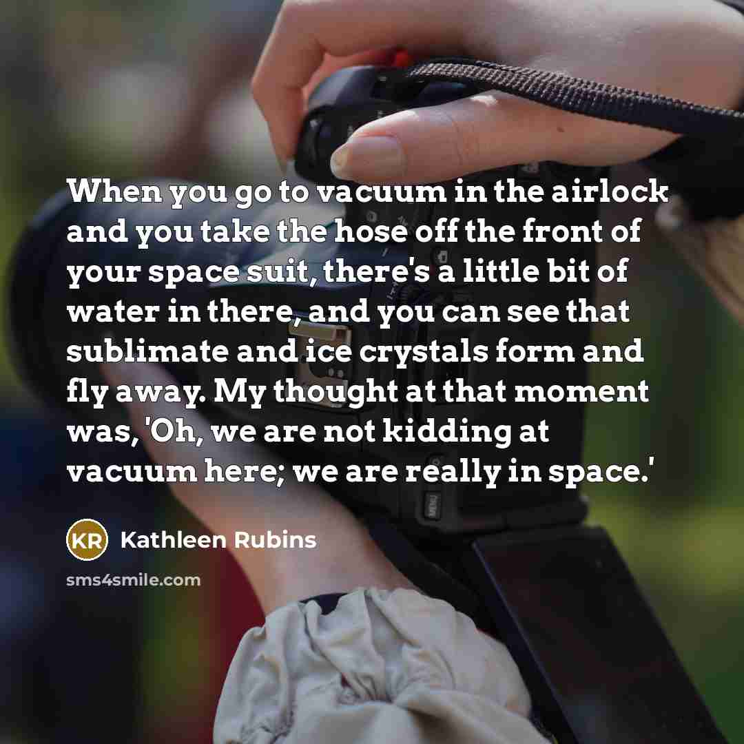 “When you go to vacuum in the airlock and you…” quote by Kathleen Rubins