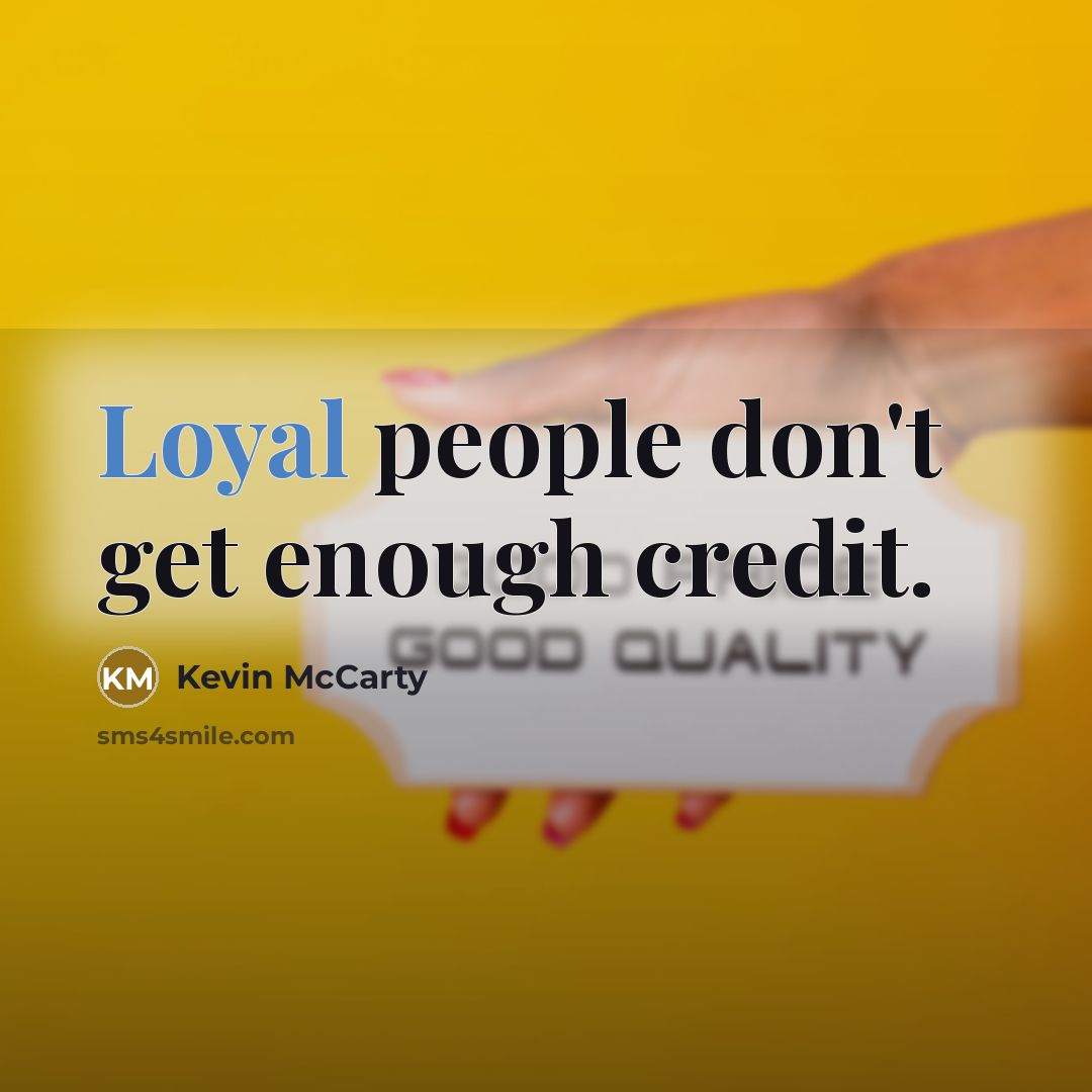 “Loyal people don't get enough credit.…” quote by Kevin McCarty