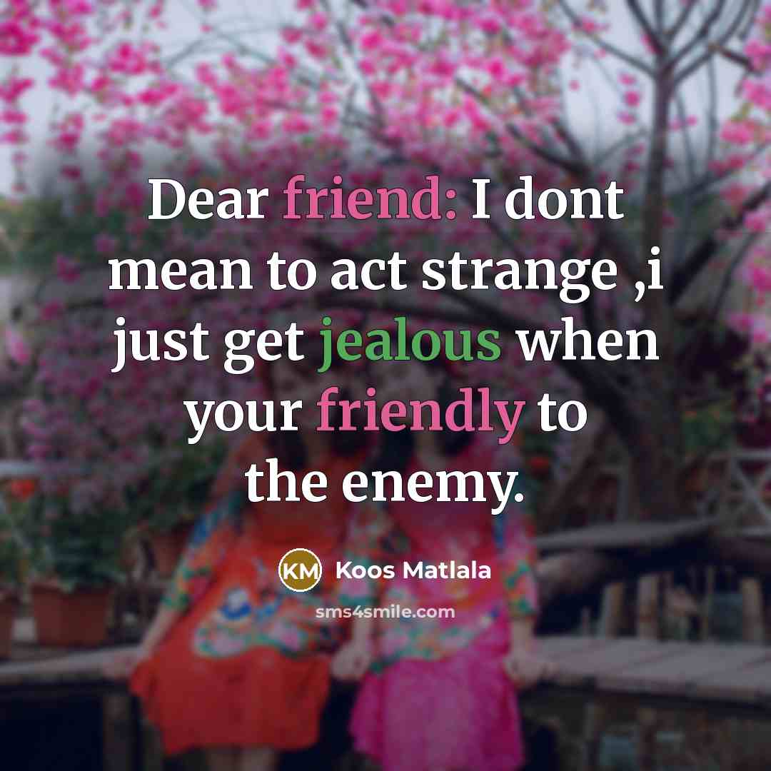 “Dear friend: I dont mean to act strange ,i just…” quote by Koos Matlala
