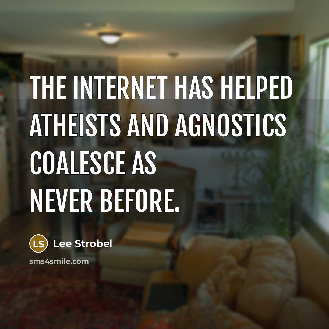 “The Internet has helped atheists and agnostics coalesce as never…” quote by Lee Strobel