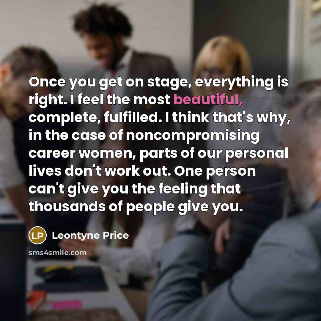 “Once you get on stage, everything is right. I feel…” quote by Leontyne Price