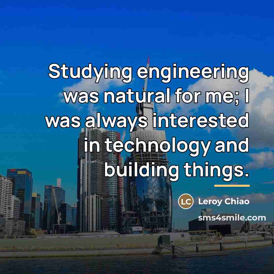 “Studying engineering was natural for me; I was always interested…” quote by Leroy Chiao