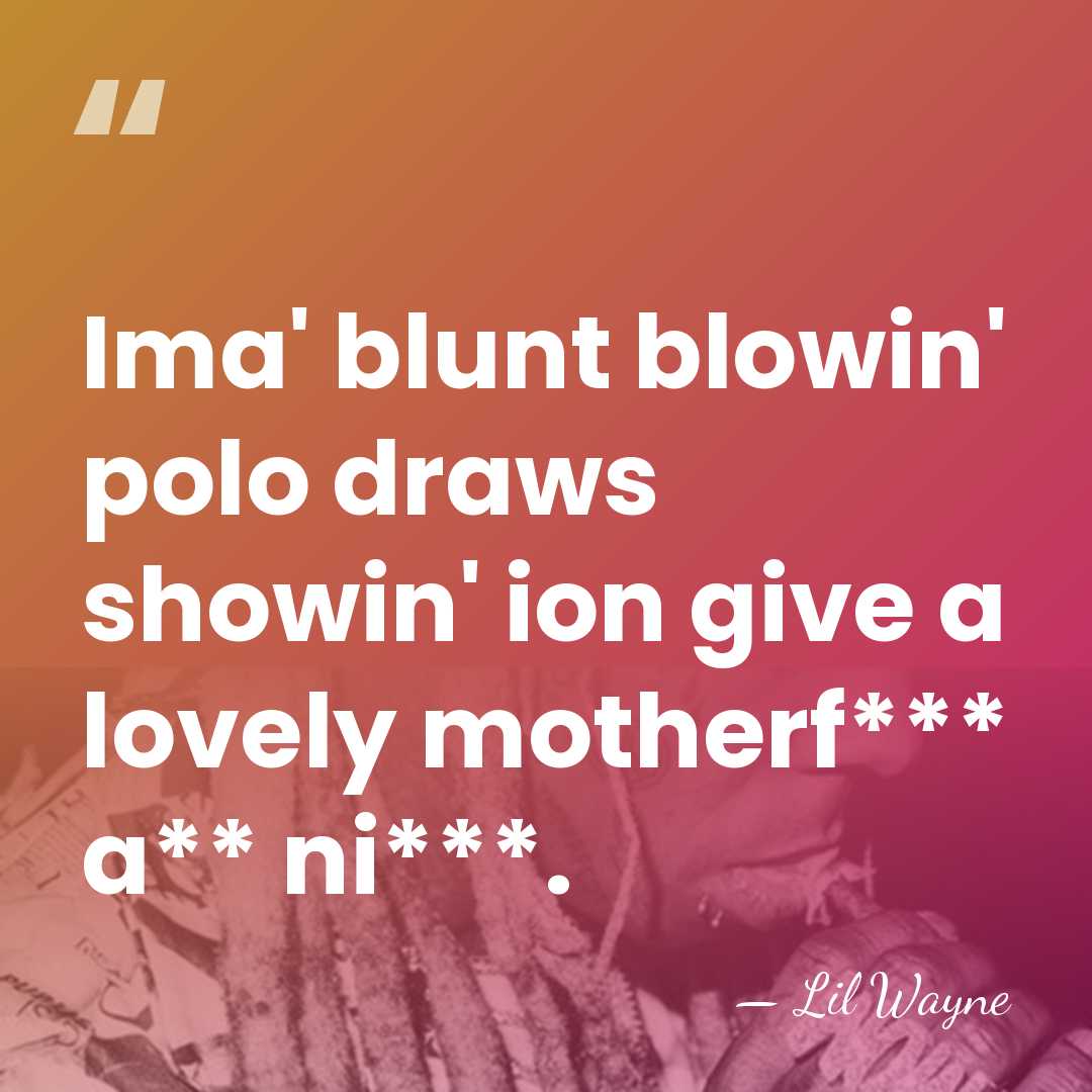 Ima' blunt blowin' polo draws showin' ion give a lovely motherf*** a**&hellip; - Lil Wayne