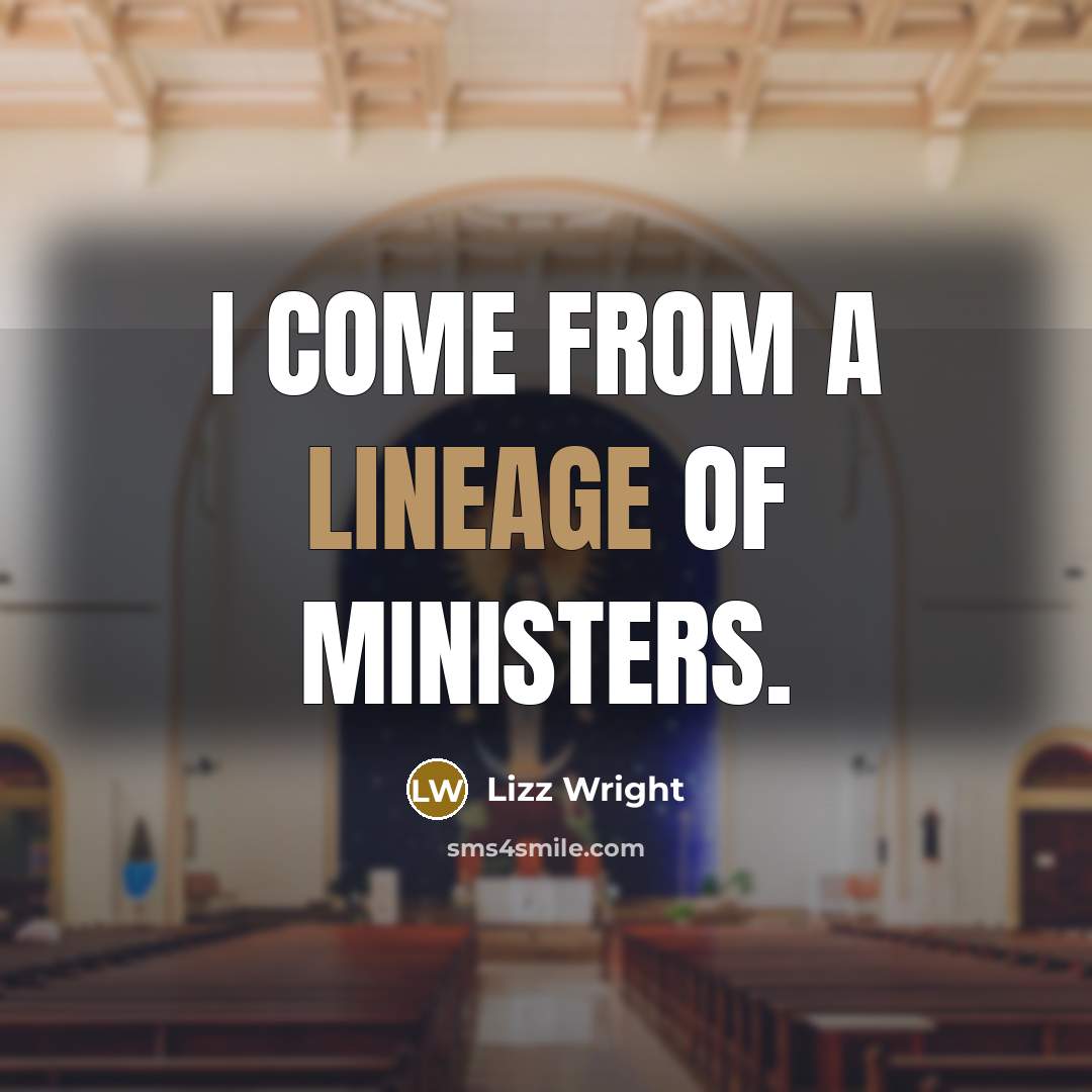 “I come from a lineage of ministers.” quote by Lizz Wright