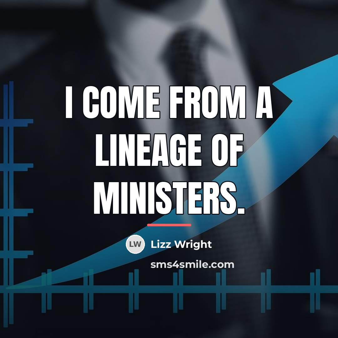 “I come from a lineage of ministers.…” quote by Lizz Wright