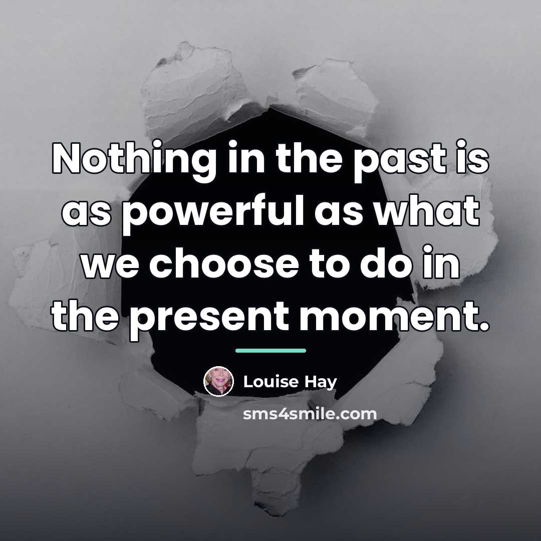 “Nothing in the past is as powerful as what we…” quote by Louise Hay