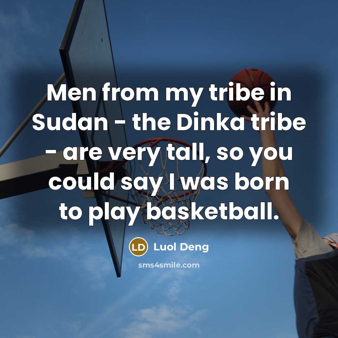 “Men from my tribe in Sudan - the Dinka tribe…” quote by Luol Deng