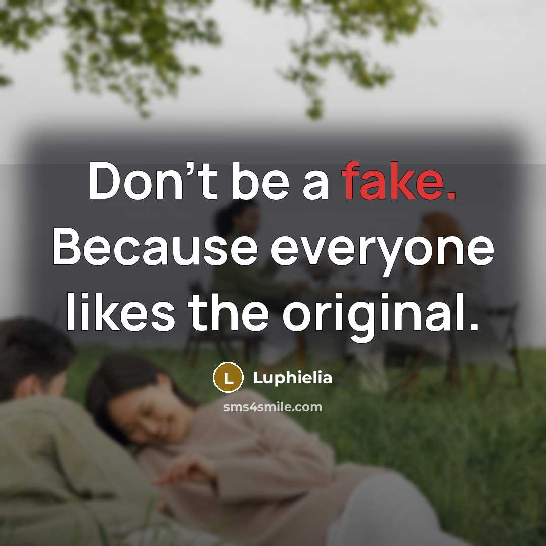 “Don`t be a fake. Because everyone likes the original.…” quote by Luphielia