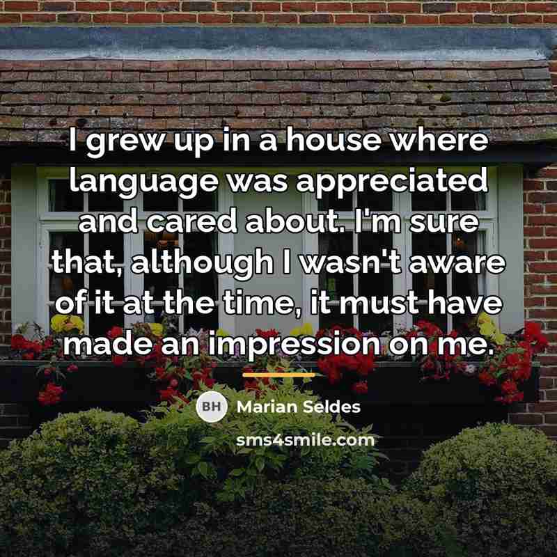 “I grew up in a house where language was appreciated…” quote by Marian Seldes