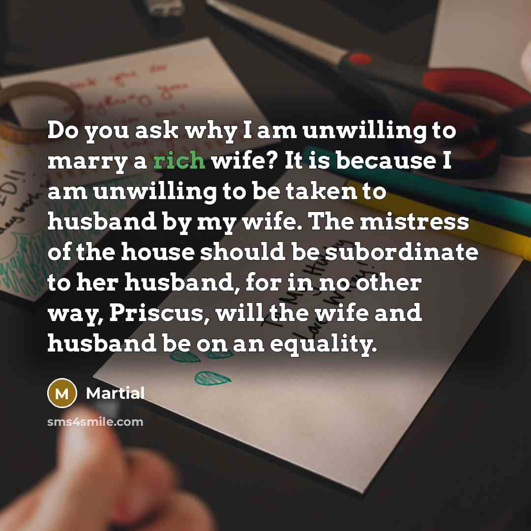 “Do you ask why I am unwilling to marry a…” quote by Martial