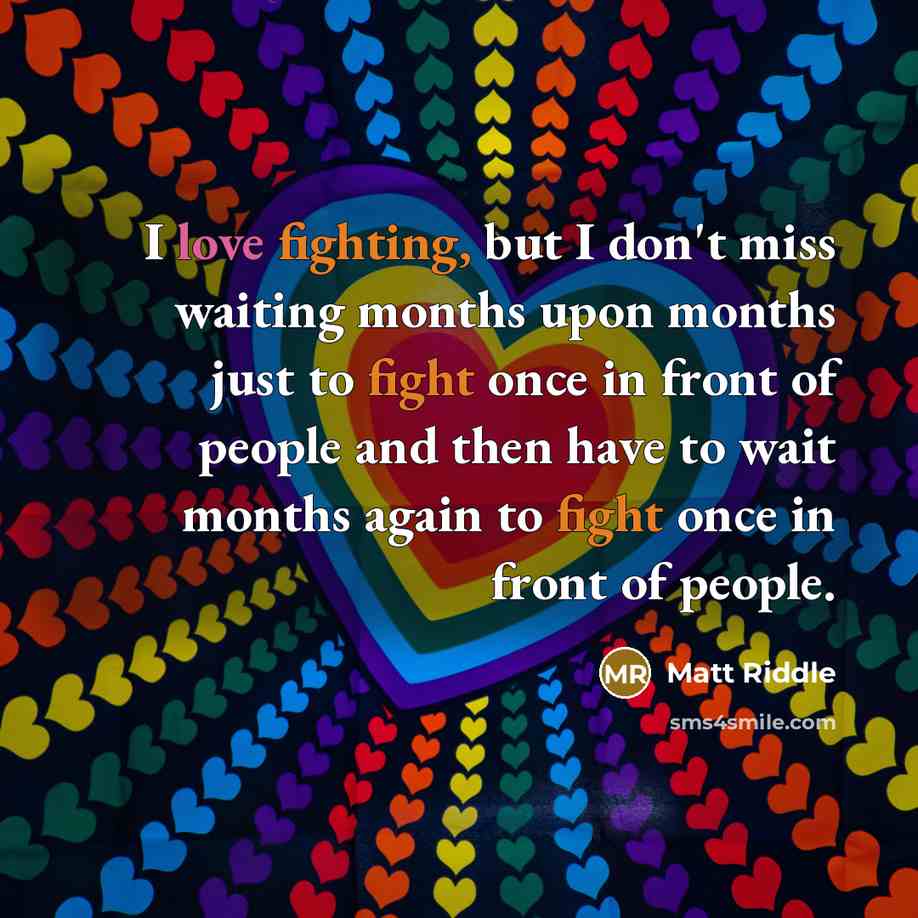 “I love fighting, but I don't miss waiting months upon…” quote by Matt Riddle