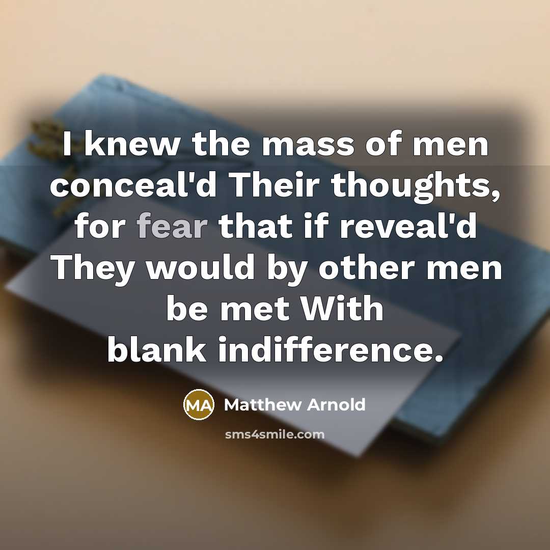 “I knew the mass of men conceal'd Their thoughts, for…” quote by Matthew Arnold
