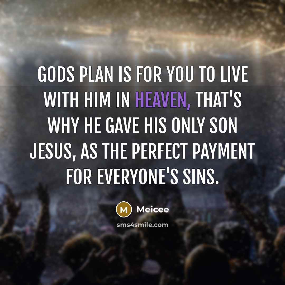 “Gods plan is for you to live with Him in…” quote by Meicee
