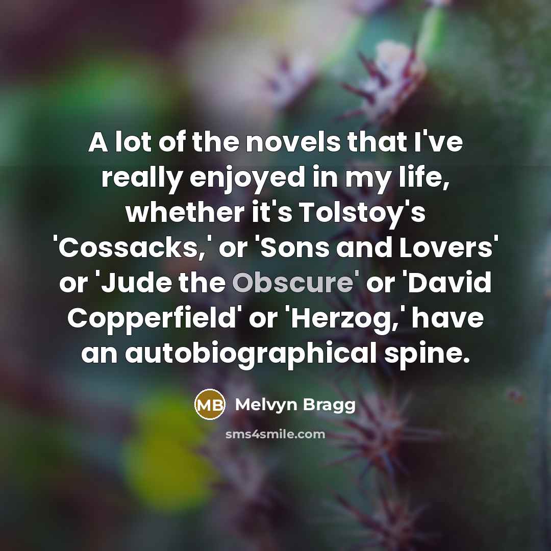 “A lot of the novels that I've really enjoyed in…” quote by Melvyn Bragg
