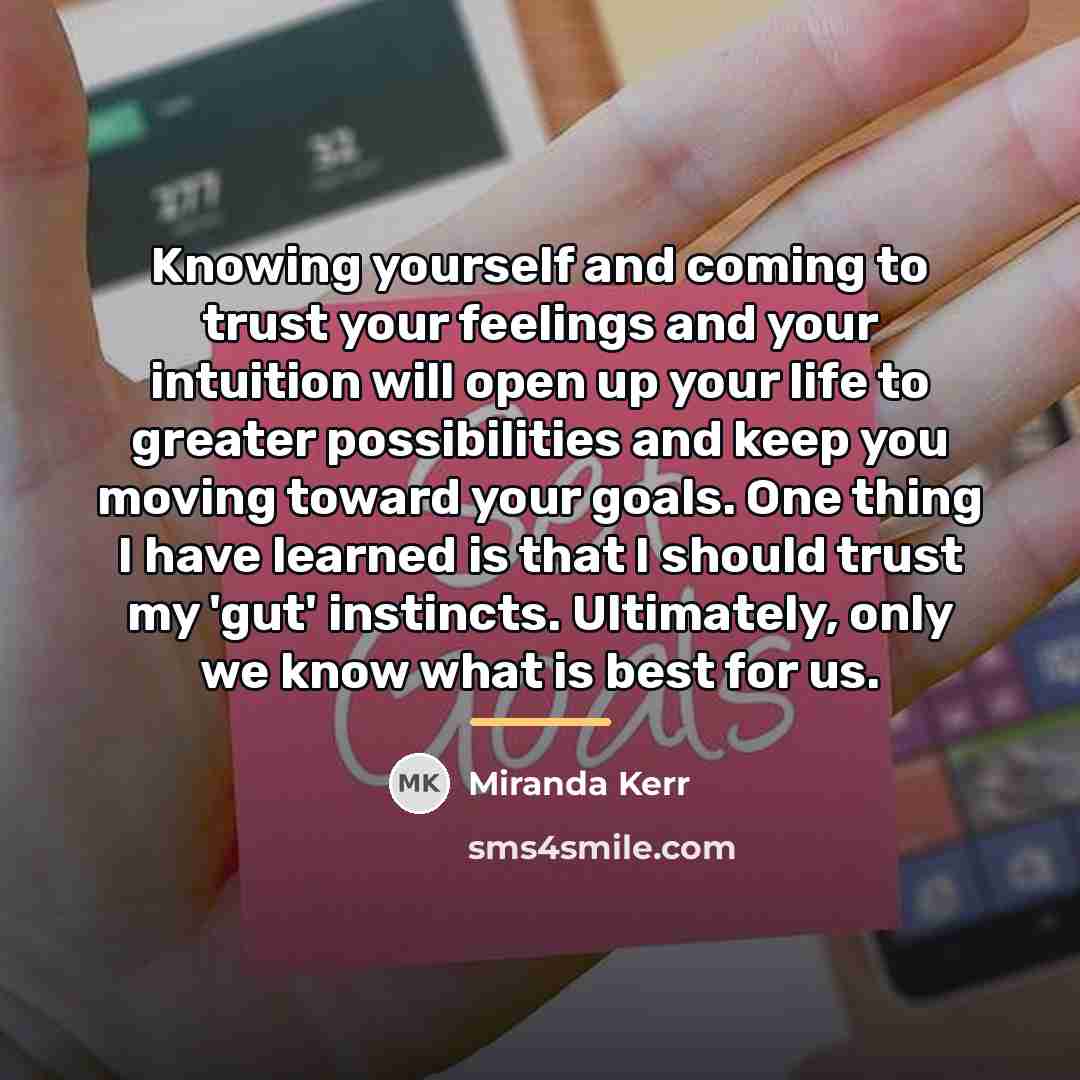 “Knowing yourself and coming to trust your feelings and your…” quote by Miranda Kerr