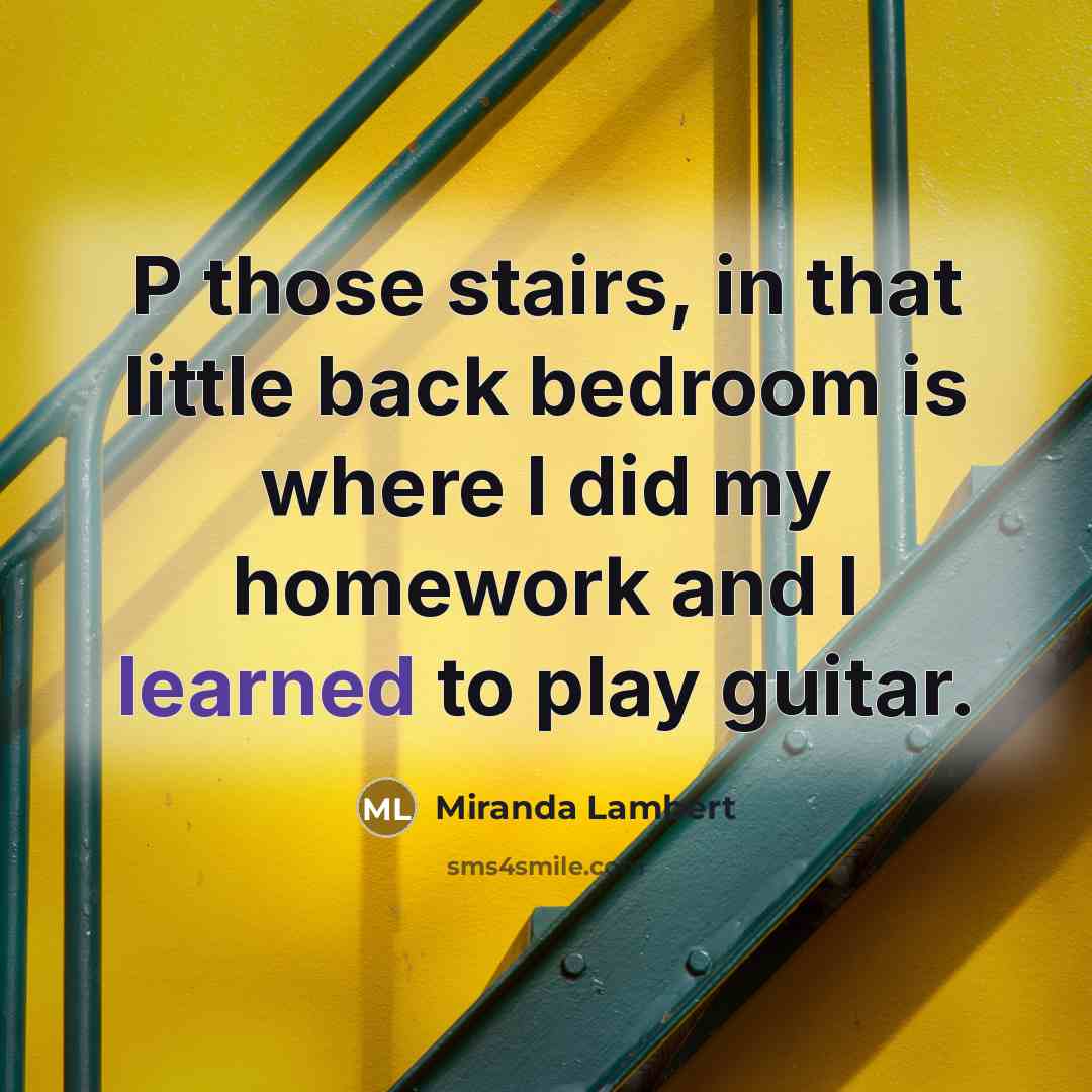 “P those stairs, in that little back bedroom is where…” quote by Miranda Lambert