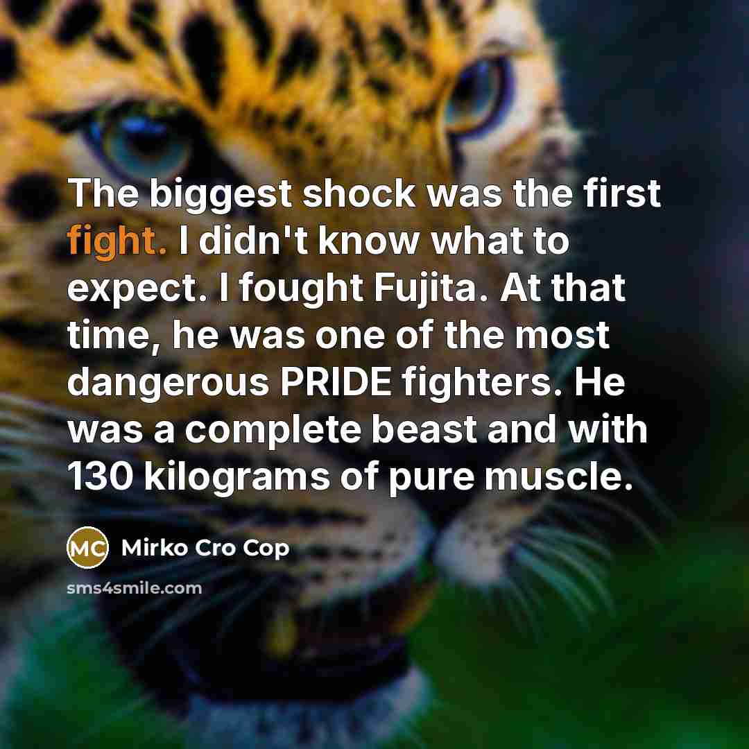 “The biggest shock was the first fight. I didn't know…” quote by Mirko Cro Cop