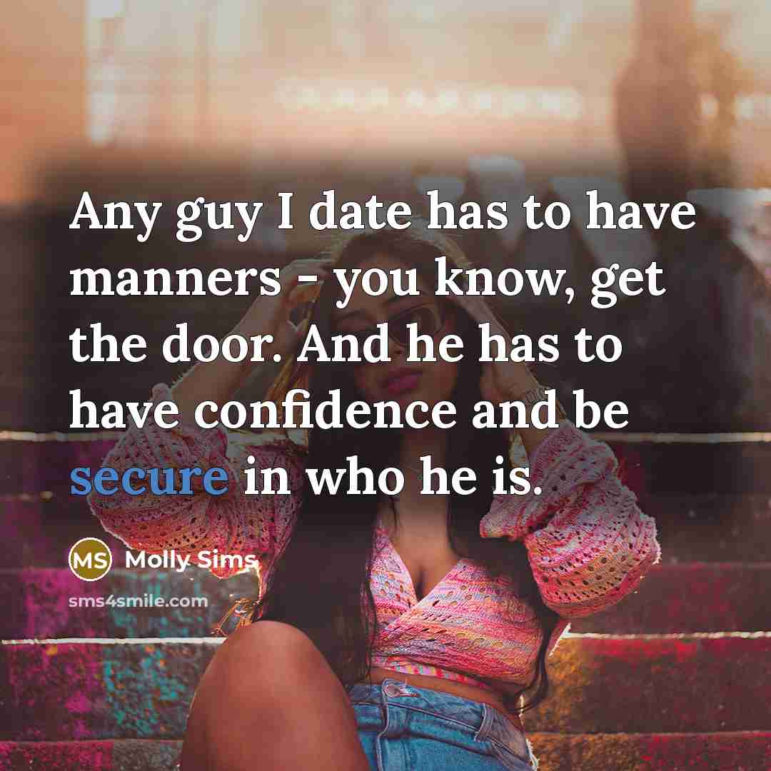 “Any guy I date has to have manners - you…” quote by Molly Sims