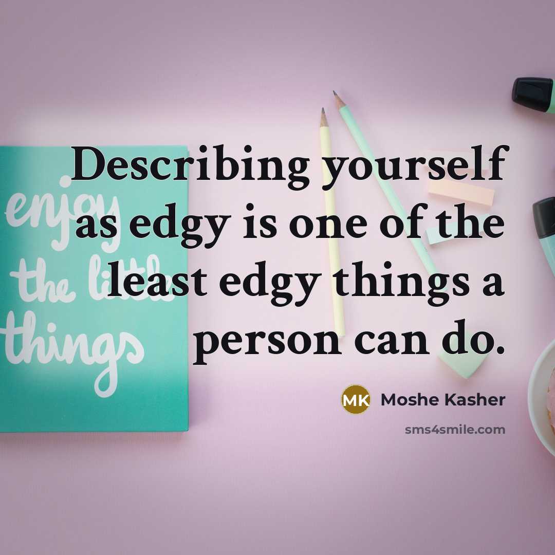 “Describing yourself as edgy is one of the least edgy…” quote by Moshe Kasher