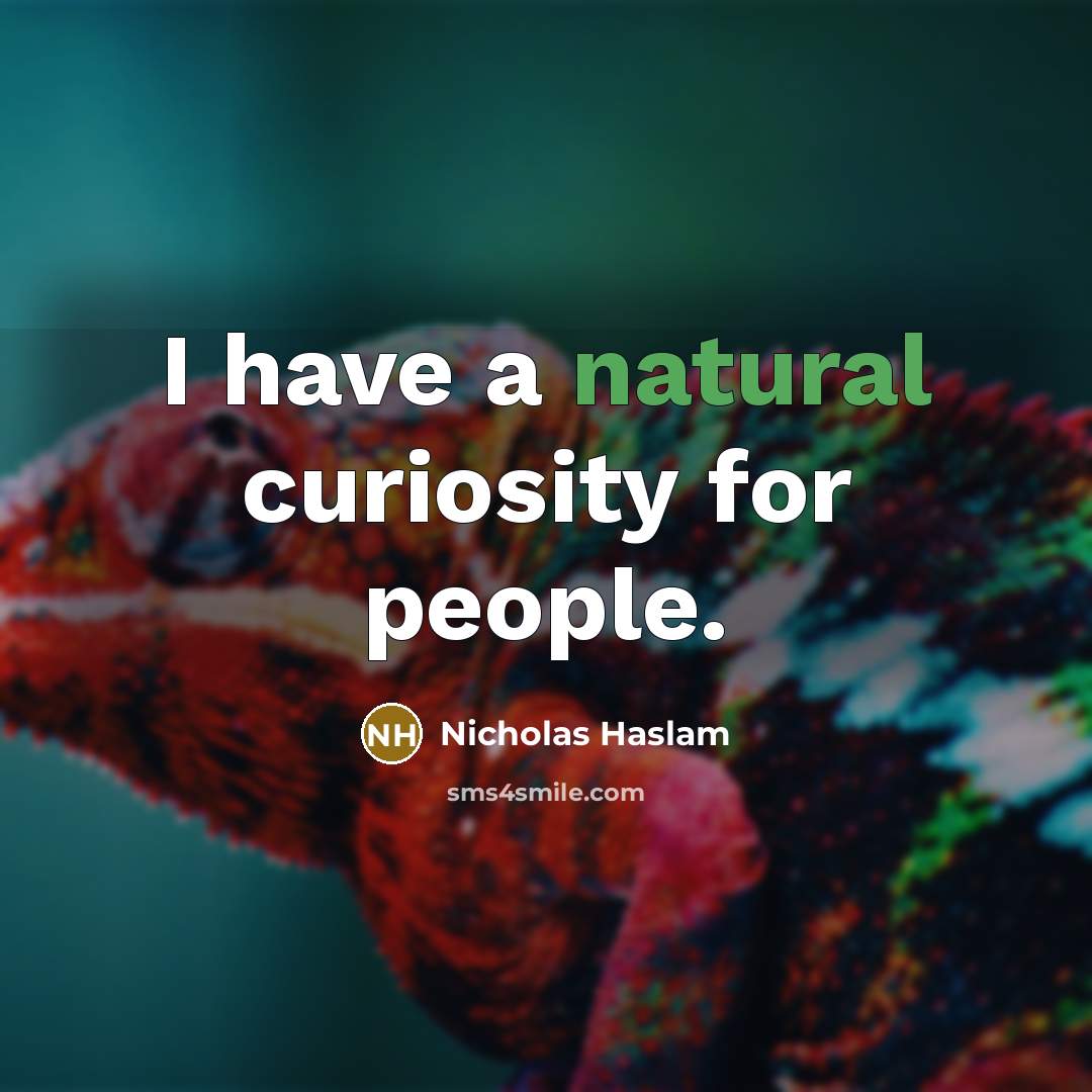“I have a natural curiosity for people.…” quote by Nicholas Haslam