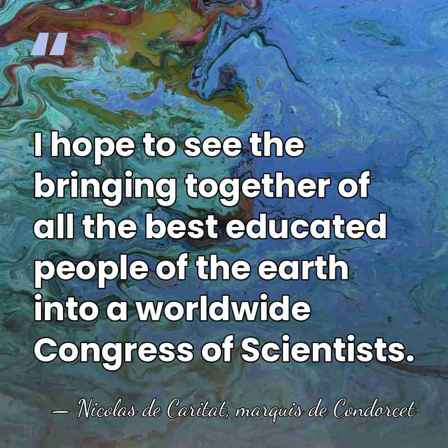 I hope to see the bringing together of all the best educated&hellip; - Nicolas de Caritat, marquis de Condorcet