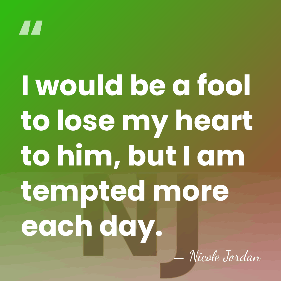 I would be a fool to lose my heart to him, but&hellip; - Nicole Jordan
