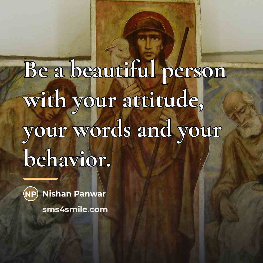 “Be a beautiful person with your attitude, your words and…” quote by Nishan Panwar