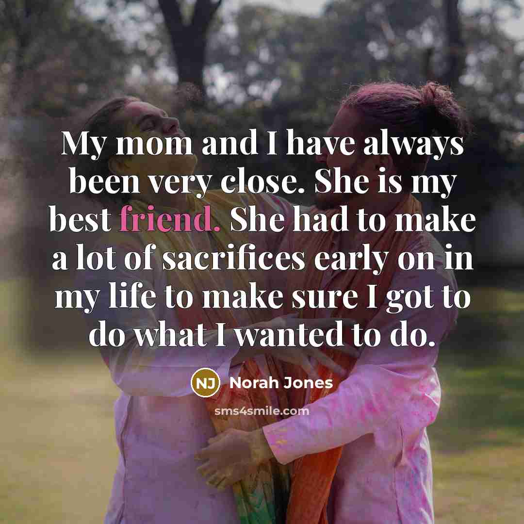 “My mom and I have always been very close. She…” quote by Norah Jones