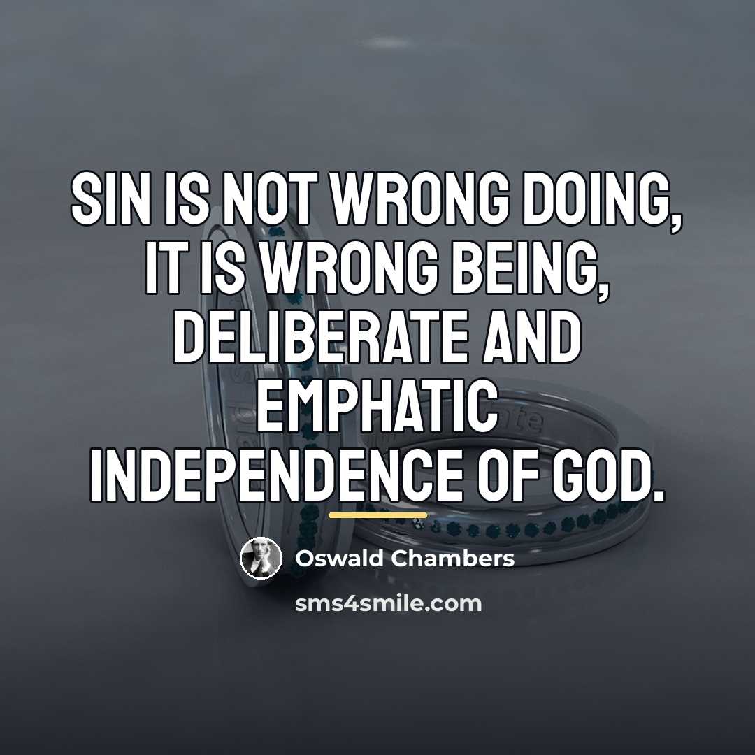 “Sin is not wrong doing, it is wrong BEING, deliberate…” quote by Oswald Chambers