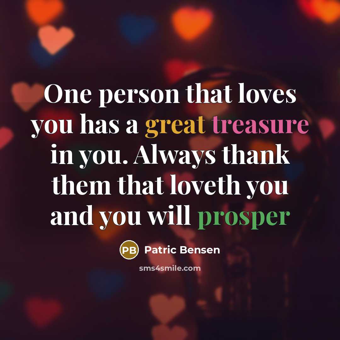 “One person that loves you has a great treasure in…” quote by Patric Bensen