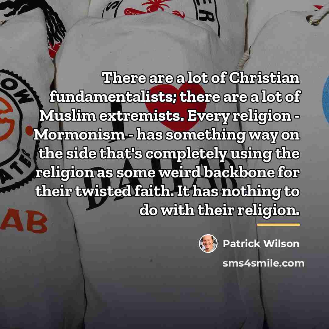 “There are a lot of Christian fundamentalists; there are a…” quote by Patrick Wilson