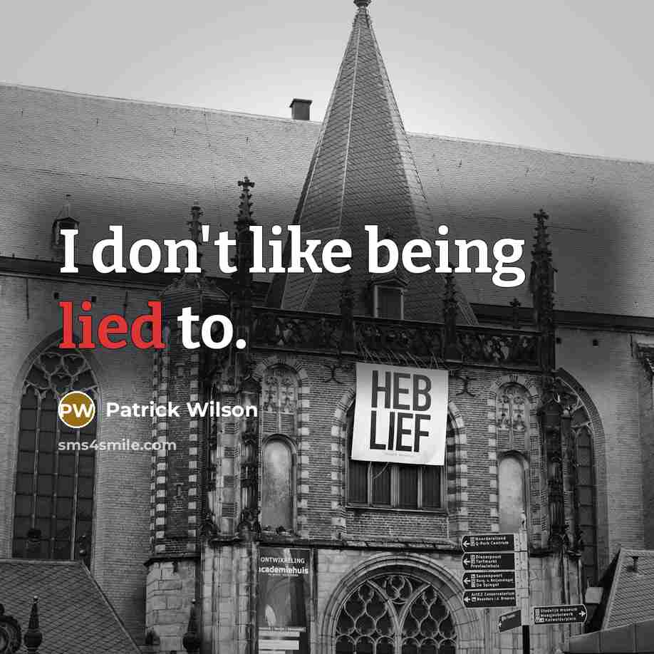 “I don't like being lied to.…” quote by Patrick Wilson