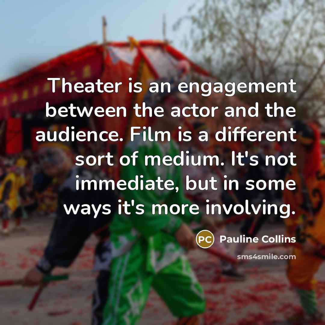 “Theater is an engagement between the actor and the audience.…” quote by Pauline Collins