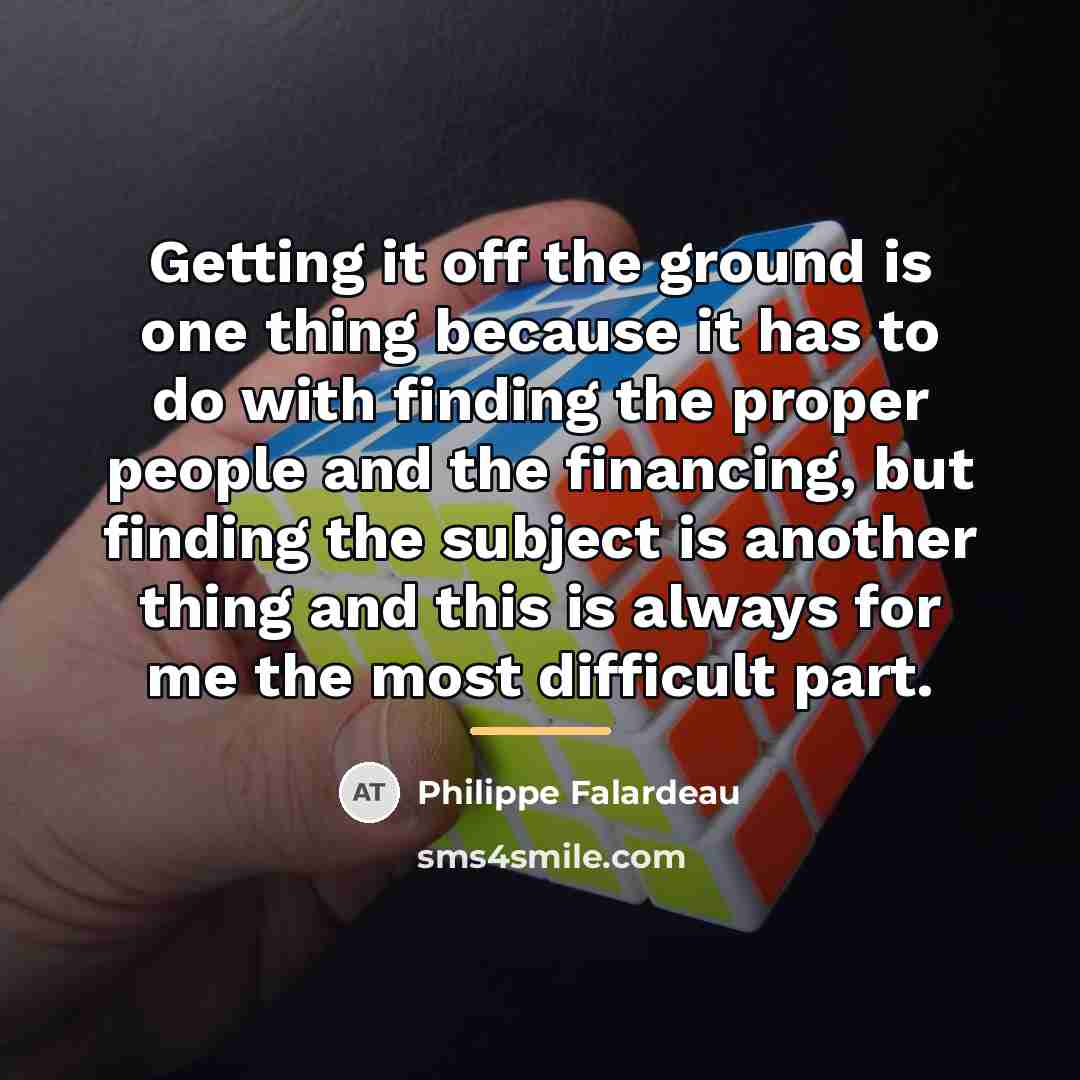 “Getting it off the ground is one thing because it…” quote by Philippe Falardeau