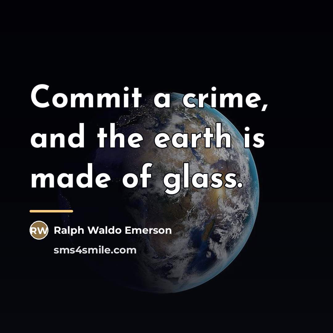 “Commit a crime, and the earth is made of glass.…” quote by Ralph Waldo Emerson
