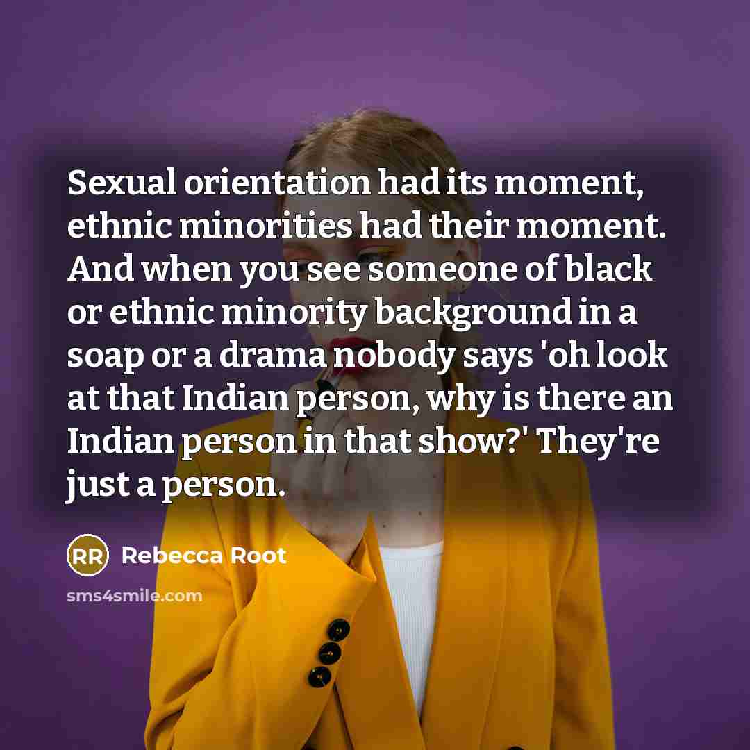 “Sexual orientation had its moment, ethnic minorities had their moment.…” quote by Rebecca Root