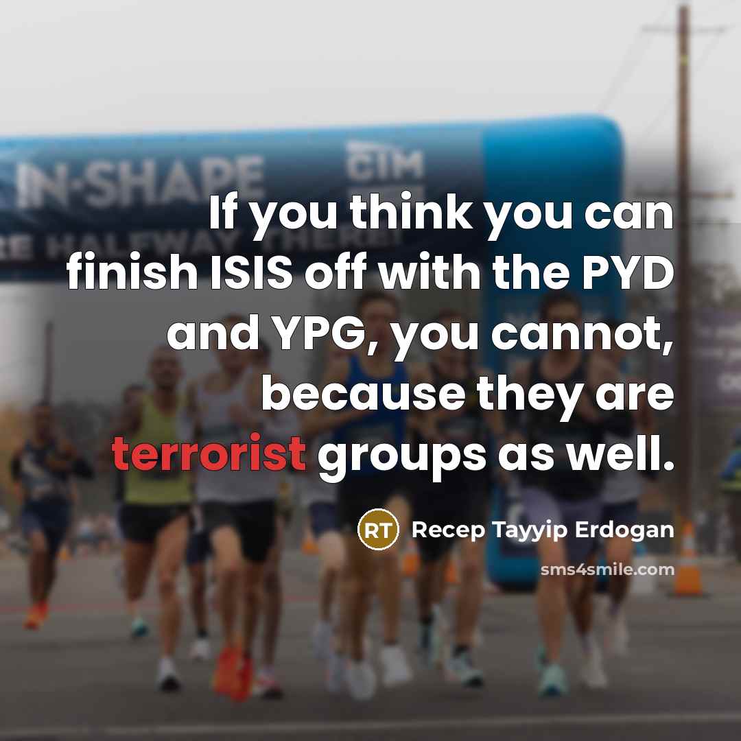 “If you think you can finish ISIS off with the…” quote by Recep Tayyip Erdogan