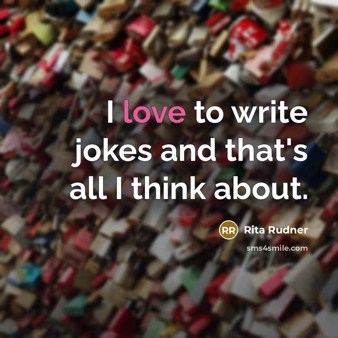 “I love to write jokes and that's all I think…” quote by Rita Rudner