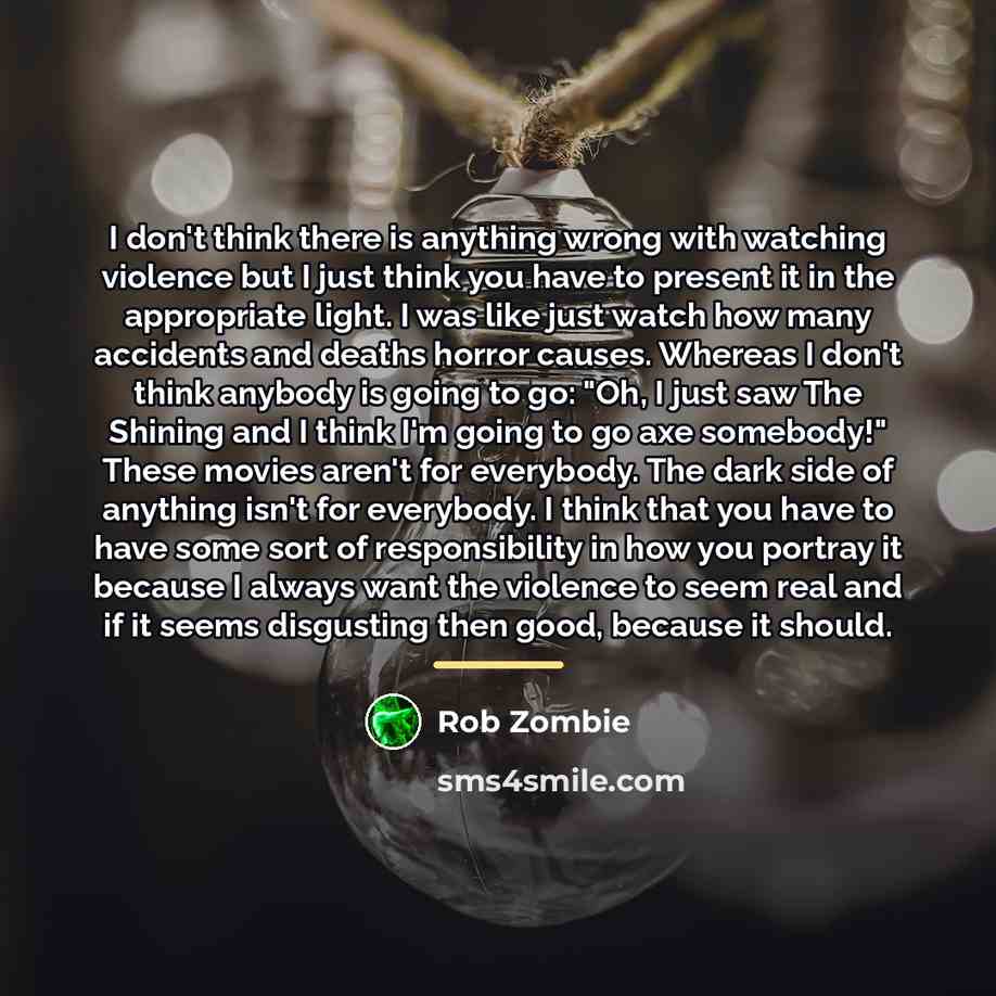 “I don't think there is anything wrong with watching violence…” quote by Rob Zombie