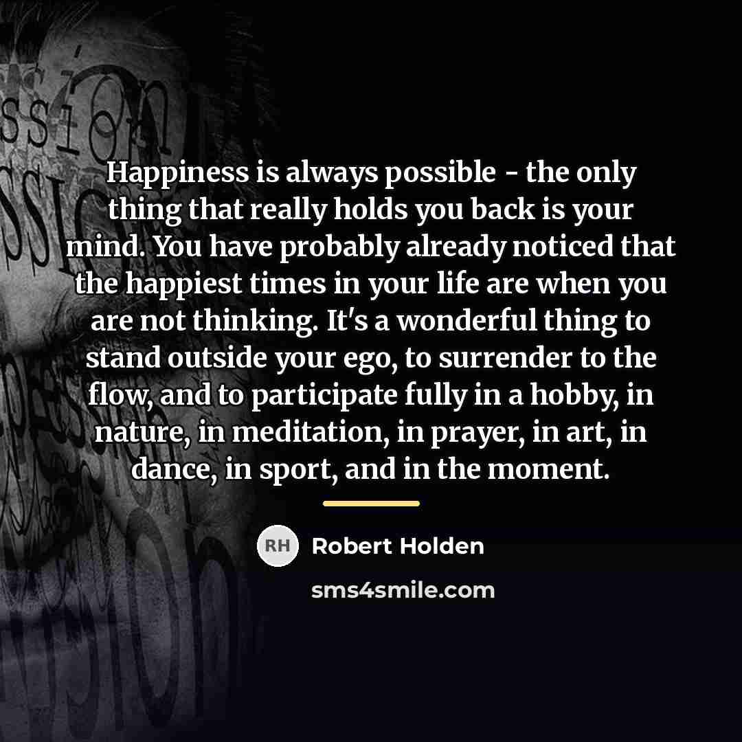 “Happiness is always possible - the only thing that really…” quote by Robert Holden