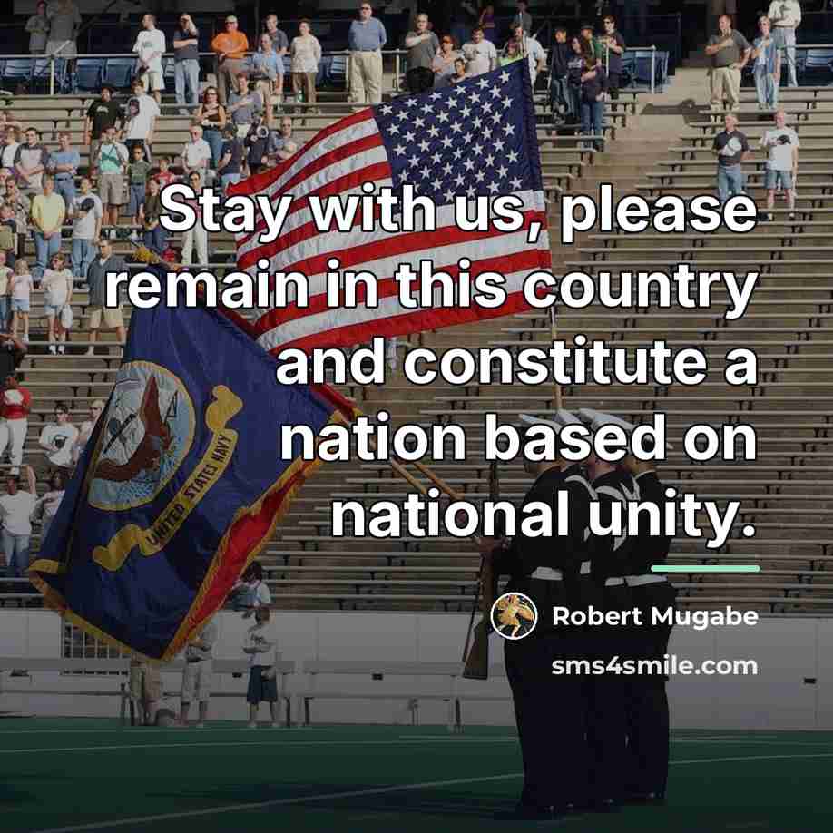 “Stay with us, please remain in this country and constitute…” quote by Robert Mugabe