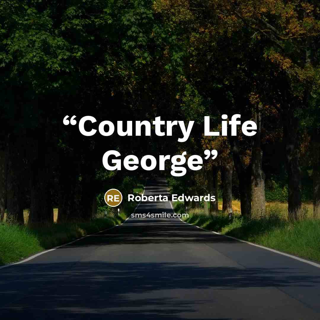 “Country Life George” quote by Roberta Edwards
