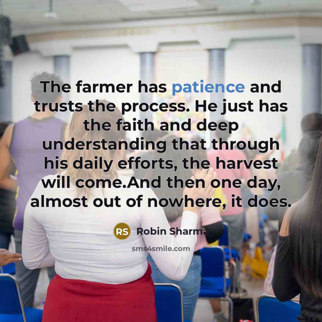 “The farmer has patience and trusts the process. He just…” quote by Robin Sharma