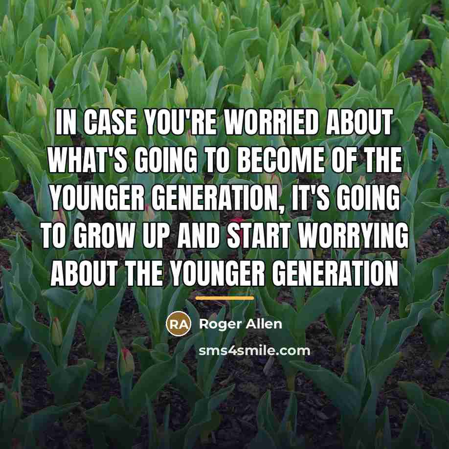 “In case you're worried about what's going to become of…” quote by Roger Allen