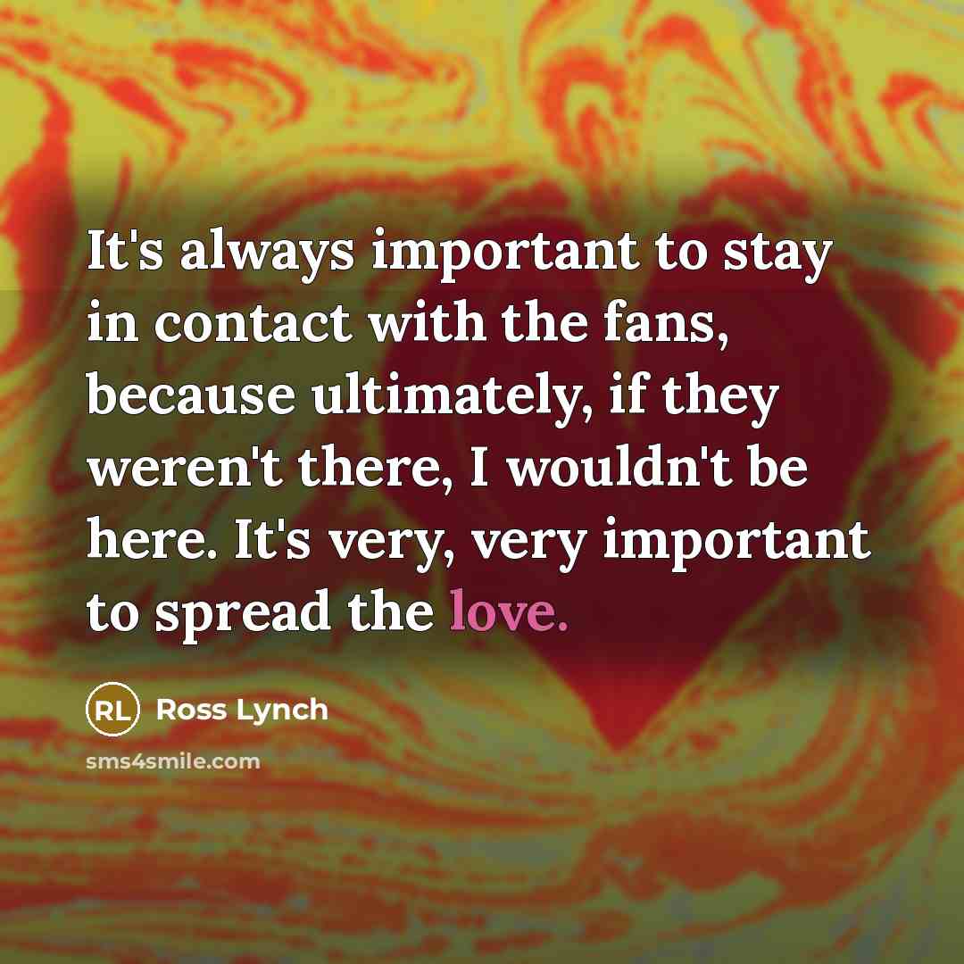 “It's always important to stay in contact with the fans,…” quote by Ross Lynch