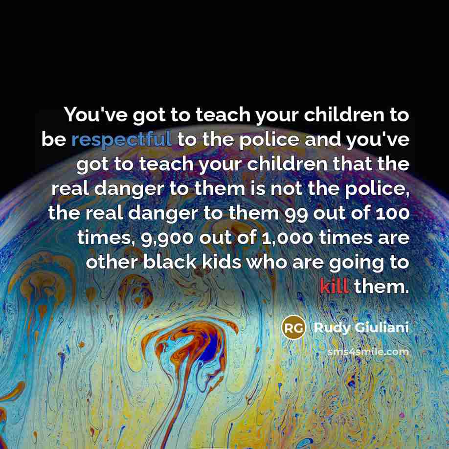 “You've got to teach your children to be respectful to…” quote by Rudy Giuliani
