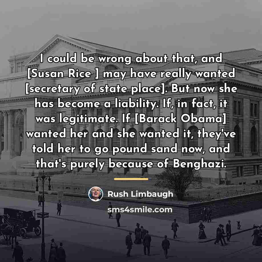 “I could be wrong about that, and [Susan Rice ]…” quote by Rush Limbaugh