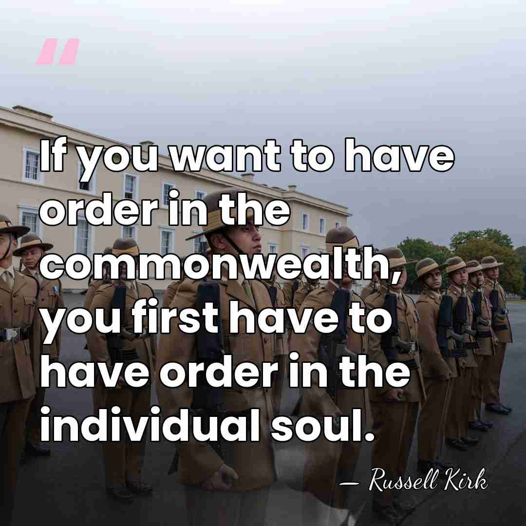 If you want to have order in the commonwealth, you first have&hellip; - Russell Kirk